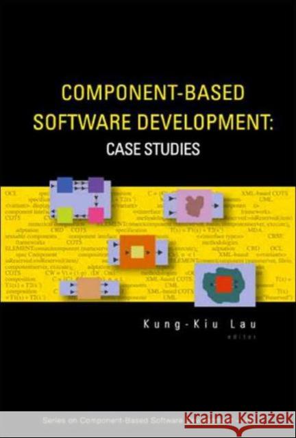 Component-Based Software Development: Case Studies Lau, Kung-Kiu 9789812388285