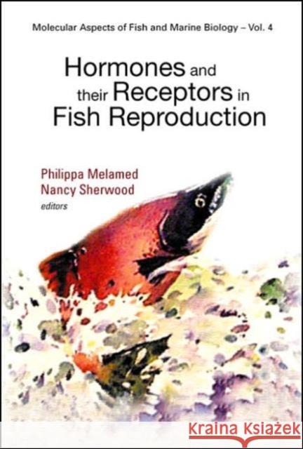 Hormones and Their Receptors in Fish Reproduction Melamed, Philippa 9789812388360 World Scientific Publishing Company