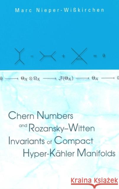 Chern Numbers and Rozansky-Witten Invariants of Compact Hyper-Kahler Manifolds Nieper-Wisskirchen, Marc 9789812388513 World Scientific Publishing Company