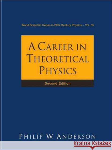 Career in Theoretical Physics, a (2nd Edition) Anderson, Philip W. 9789812388650 World Scientific Publishing Company