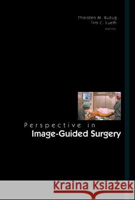 Perspectives in Image-Guided Surgery - Proceedings of the Scientific Workshop on Medical Robotics, Navigation and Visualization Thorsten M. Buzug Tim C. Lueth 9789812388728