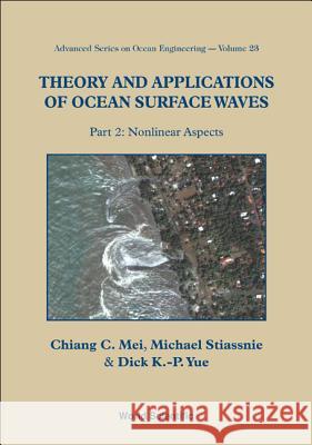 Theory and Applications of Ocean Surface Waves (in 2 Parts) Chiang C. Mei Michael Stiassnie Dick Yue 9789812388933 World Scientific Publishing Company