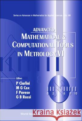 Advanced Mathematical and Computational Tools in Metrology VI P. Ciarlini M. G. Cox F. Pavese 9789812389046 World Scientific Publishing Company