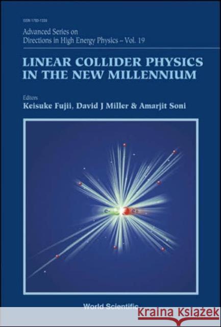 Linear Collider Physics in the New Millennium Fujii, Keisuke 9789812389084