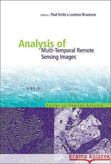 Analysis of Multi-Temporal Remote Sensing Images, Proceedings of the Second International Workshop on the Multitemp 2003 Smits, Paul C. 9789812389152 World Scientific Publishing Company