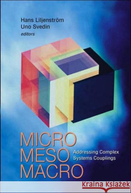 Micro Meso Macro: Addressing Complex Systems Couplings Hans Liljenstrom Uno Svedin 9789812389183