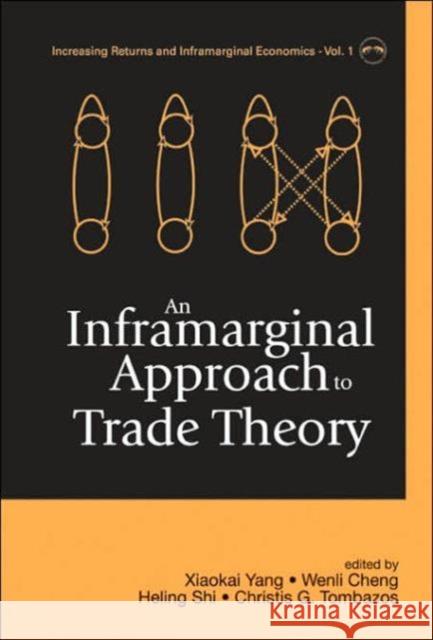 An Inframarginal Approach to Trade Theory Yang, Xiaokai 9789812389299 World Scientific Publishing Company