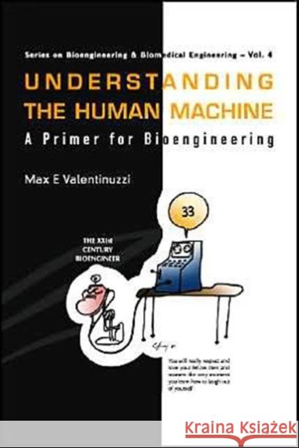 Understanding the Human Machine: A Primer for Bioengineering Valentinuzzi, Max E. 9789812389305 WORLD SCIENTIFIC PUBLISHING CO PTE LTD