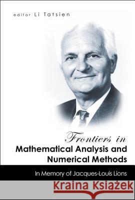 Frontiers in Mathematical Analysis and Numerical Methods: In Memory of Jacques-Louis Lions Li Tatsien 9789812389411 World Scientific Publishing Company