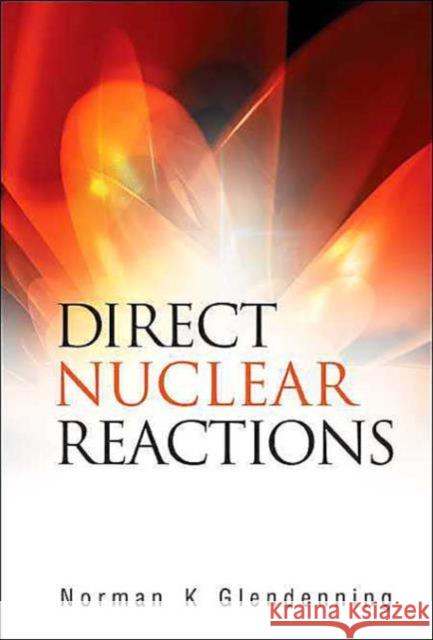 Direct Nuclear Reactions Norman K. Glendenning 9789812389459 World Scientific Publishing Company