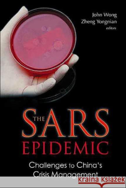 Sars Epidemic, The: Challenges to China's Crisis Management Wong, John 9789812389480