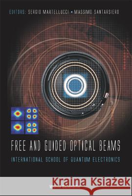 Free and Guided Optical Beams: Proceedings of the International School of Quantum Electronics Martellucci, Sergio 9789812389503 World Scientific Publishing Company