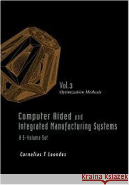Computer Aided and Integrated Manufacturing Systems - Volume 3: Optimization Methods Leondes, Cornelius T. 9789812389817 World Scientific Publishing Company