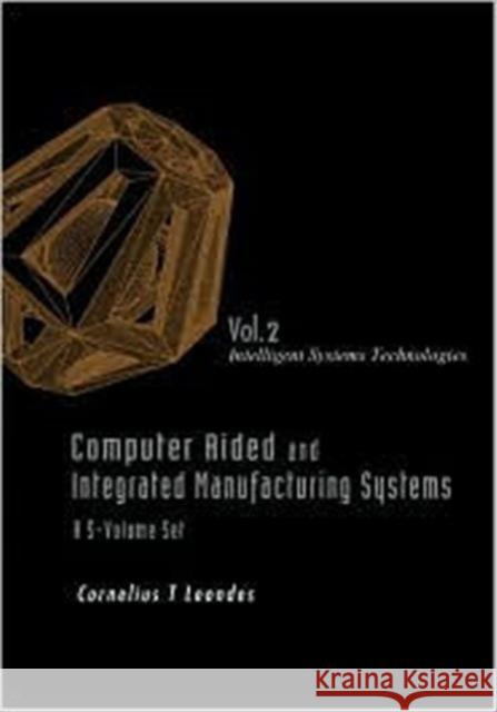 Computer Aided and Integrated Manufacturing Systems - Volume 2: Intelligent Systems Technologies Leondes, Cornelius T. 9789812389824 World Scientific Publishing Company