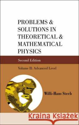 Problems and Solutions in Theoretical and Mathematical Physics - Volume II: Advanced Level (Second Edition) Steeb, Willi-Hans 9789812389879 WORLD SCIENTIFIC PUBLISHING CO PTE LTD