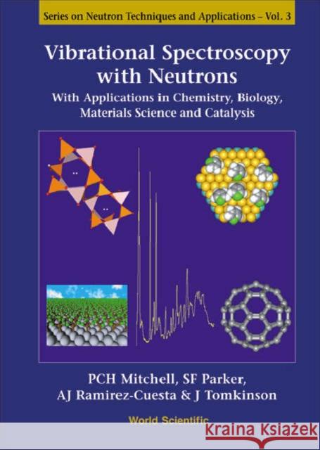 Vibrational Spectroscopy with Neutrons - With Applications in Chemistry, Biology, Materials Science and Catalysis Mitchell, Philip C. H. 9789812560131 World Scientific Publishing Company