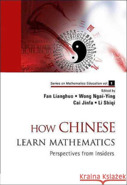 How Chinese Learn Mathematics: Perspectives from Insiders Fan, Lianghuo 9789812560148 World Scientific Publishing Company