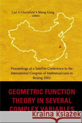 Geometric Function Theory in Several Complex Variables, Proceedings of a Satellite Conference to the Int'l Congress of Mathematicians in Beijing 2002 Carl H. Fitzgerald Sheng Gong 9789812560230 World Scientific Publishing Company