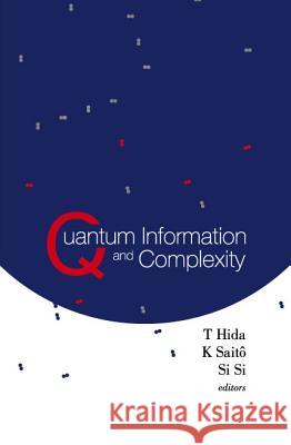 Quantum Information and Complexity: Proceedings of the Meijo Winter School 2003 T. Hida K. Saito Si Si 9789812560476 World Scientific Publishing Company