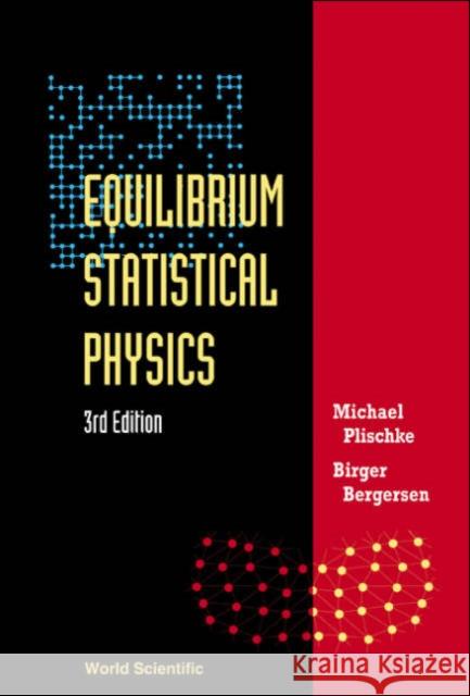 Equilibrium Statistical Physics (3rd Edition) Michael Plischke Birger Bergersen 9789812560483 World Scientific Publishing Company