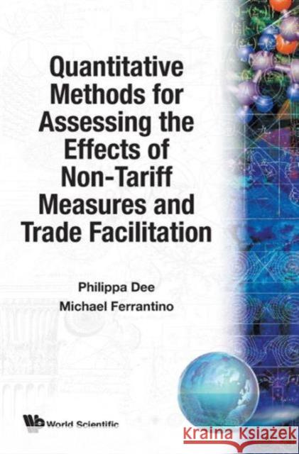 Quantitative Methods for Assessing the Effects of Non-Tariff Measures and Trade Facilitation Ferrantino, Michael J. 9789812560513