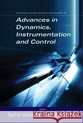 Advances in Dynamics, Instrumentation and Control - Proceedings of the 2004 International Conference (CDIC '04) Su Chun-Yi Subhash Rakheja Enrong Wang 9789812560865