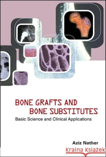 Bone Grafts and Bone Substitutes: Basic Science and Clinical Applications Nather, Abdul Aziz 9789812560896 World Scientific Publishing Company