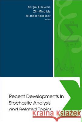 Recent Developments in Stochastic Analysis and Related Topics - Proceedings of the First Sino-German Conf on Stochastic Analysis (a Satellite Conferen Sergio Albeverio Zhi-Ming Ma Michael Roeckner 9789812561046