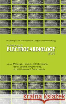 Advances in Electrocardiology 2004 - Proceedings of the 31th International Congress on Electrocardiology Masayasu Hiraoka Satoshi Ogawa Itsuo Kodama 9789812561077 World Scientific Publishing Company