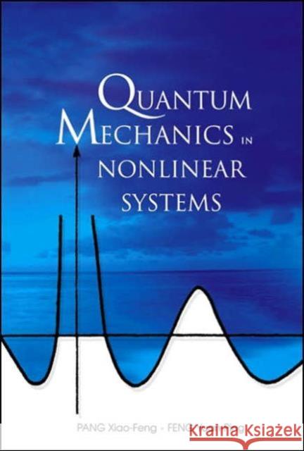 Quantum Mechanics in Nonlinear Systems Pang, Xiao-Feng 9789812561169 World Scientific Publishing Company