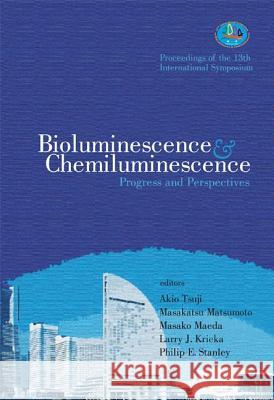 Bioluminescence and Chemiluminescence: Progress and Perspectives - Proceedings of the 13th International Symposium Philip E. Stanley Masako Maeda Akio Tsuji 9789812561183 World Scientific Publishing Company