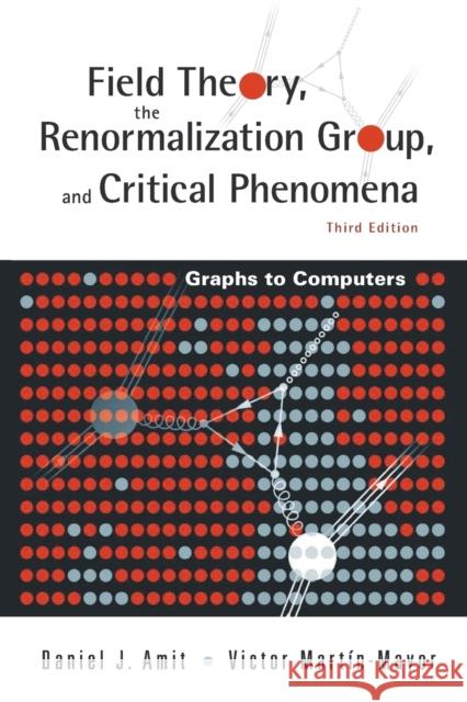 Field Theory, the Renormalization Group, and Critical Phenomena: Graphs to Computers (3rd Edition) Amit, Daniel J. 9789812561190 World Scientific Publishing Company
