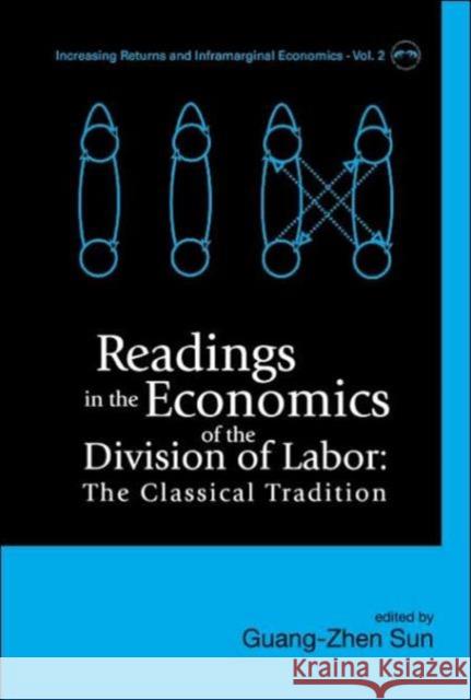 Readings in the Economics of the Division of Labor: The Classical Tradition Sun, Guang-Zhen 9789812561244 World Scientific Publishing Company