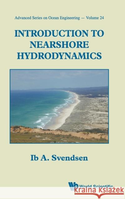 Introduction to Nearshore Hydrodynamics Svendsen, Ib A. 9789812561428 World Scientific Publishing Company