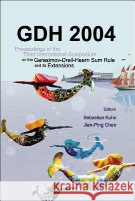 Gdh 2004 - Proceedings of the Third International Symposium on the Gerasimov-Drell-Hearn Sum Rule and Its Extensions Sebastian Kuhn Jian Ping Chen 9789812561459