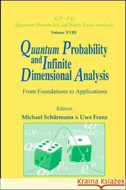 Quantum Probability and Infinite Dimensional Analysis: From Foundations to Appllications Franz, Uwe 9789812561473 World Scientific Publishing Company