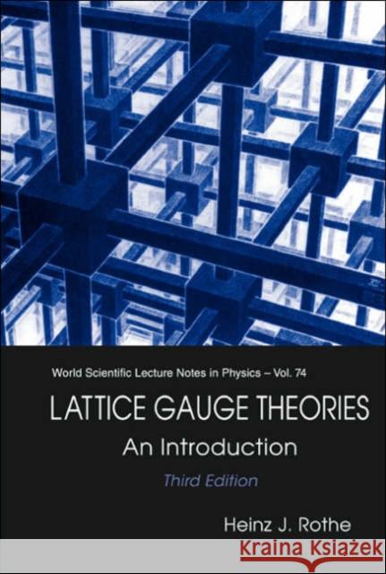 Lattice Gauge Theories: An Introduction (Third Edition) Heinz J. Rothe 9789812561688 World Scientific Publishing Company