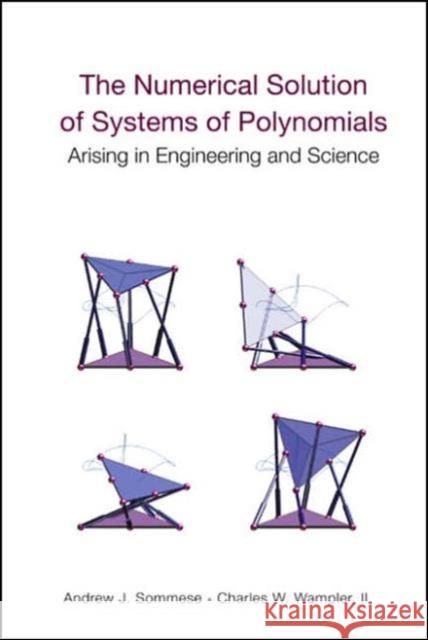 The Numerical Solution of Systems of Polynomials Arising in Engineering and Science Sommese, Andrew J. 9789812561848 World Scientific Publishing Company