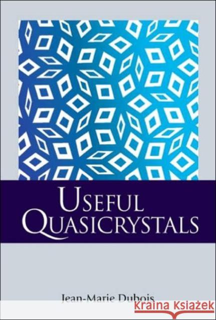 Useful Quasicrystals Jean-Marie DuBois                        Jean-Marie DuBois 9789812561886