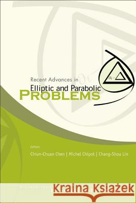 Recent Advances in Elliptic and Parabolic Problems, Proceedings of the International Conference Chiun-Chuan Chen Michel Chipot Chang-Shou Lin 9789812561893 World Scientific Publishing Company