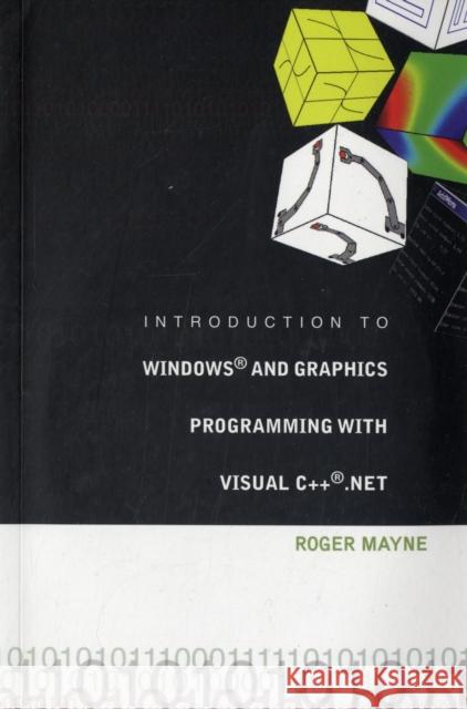 Introduction to Windows and Graphics Programming with Visual C++ .Net [With CD ROM] Mayne, Roger W. 9789812561992 World Scientific Publishing Company