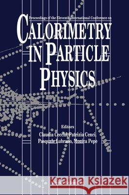 Calorimetry in Particle Physics: Proceedings of the Eleventh International Conference Claudia Cecchi Patrizia Cenci Pasquale Lubrano 9789812562722 World Scientific Publishing Company