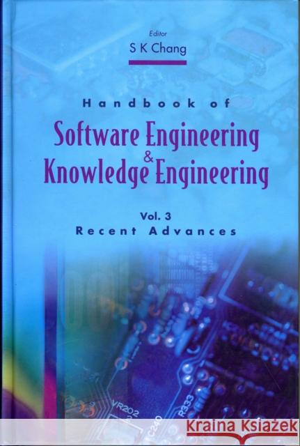 Handbook of Software Engineering and Knowledge Engineering - Volume 3: Recent Advances Chang, Shi-Kuo 9789812562739 World Scientific Publishing Company