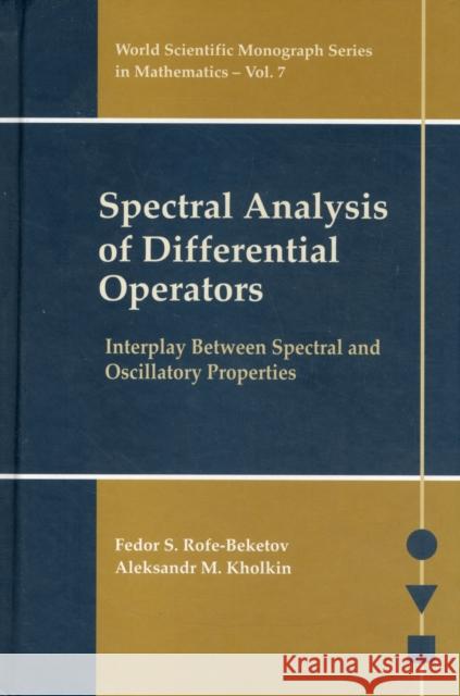 Spectral Analysis of Differential Operators: Interplay Between Spectral and Oscillatory Properties Rofe-Beketov, Fedor S. 9789812562760 World Scientific Publishing Company