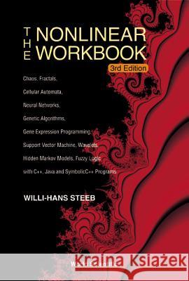 Nonlinear Workbook, The: Chaos, Fractals, Cellular Automata, Neural Networks, Genetic Algorithms, Gene Expression Programming, Support Vector Machine, Steeb, Willi-Hans 9789812562784 World Scientific Publishing Company