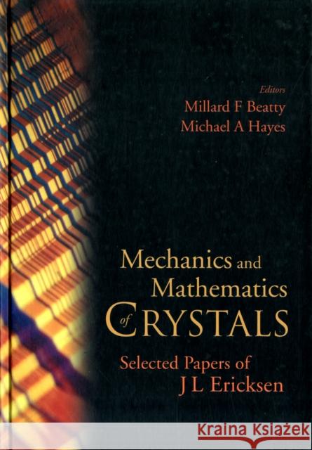Mechanics and Mathematics of Crystals: Selected Papers of J L Ericksen Beatty, Millard F. 9789812562838 World Scientific Publishing Company