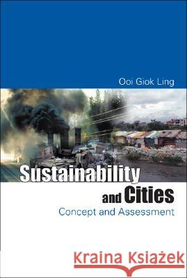 Sustainability and Cities: Concept and Assessment Ooi Giok Ling 9789812562852 World Scientific Publishing Company