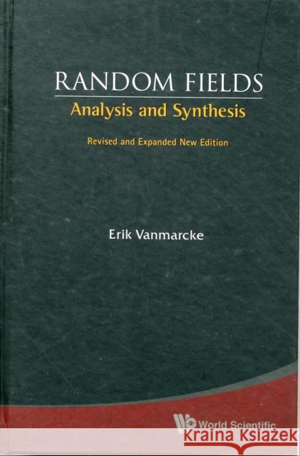 Random Fields: Analysis and Synthesis (Revised and Expanded New Edition) Vanmarcke, Erik 9789812562975