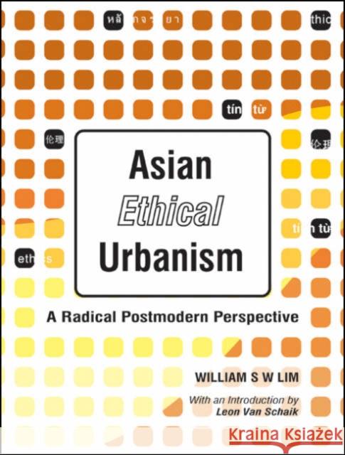 Asian Ethical Urbanism: A Radical Postmodern Perspective William S. W. Lim Leon Va 9789812563132 World Scientific Publishing Company