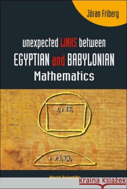 Unexpected Links Between Egyptian and Babylonian Mathematics Friberg, Joran 9789812563286 World Scientific Publishing Company